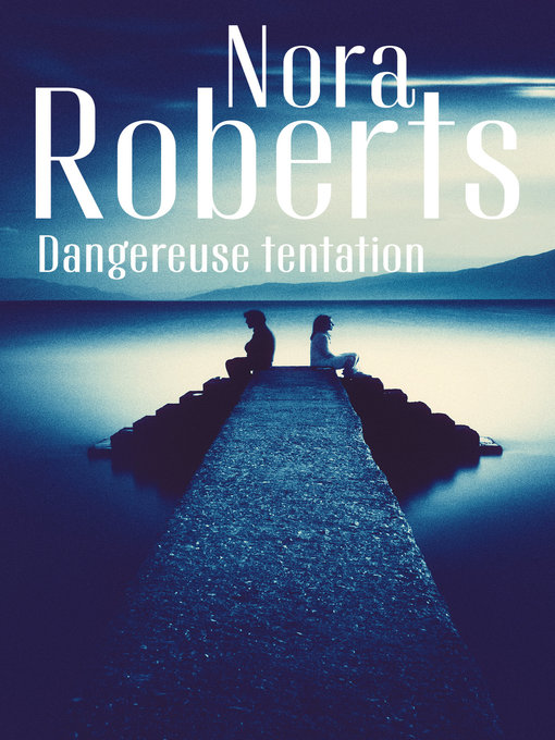 Title details for Dangereuse tentation by Nora Roberts - Available